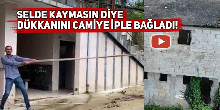 Dükkanını selde kaymasın diye camiye iple bağladı