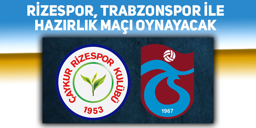 Rizespor, Trabzonspor ile hazırlık maçının günü değişti