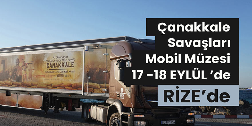 Çanakkale Savaşları Mobil Müzesi 17-18 Eylül’de Rize’de