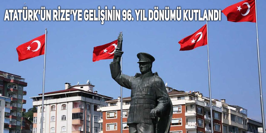 Atatürk'ün Rize'ye gelişinin 96. yıl dönümü kutlandı