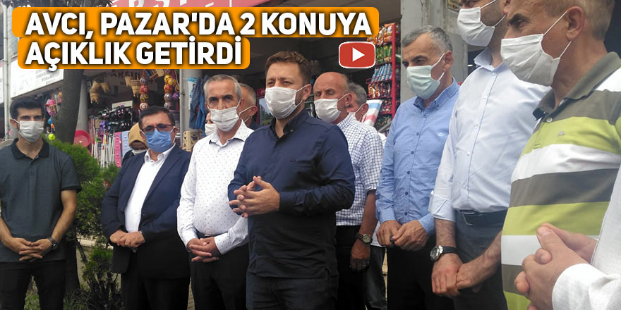 Avcı, Pazar'da iki önemli konuya açıklık getirdi