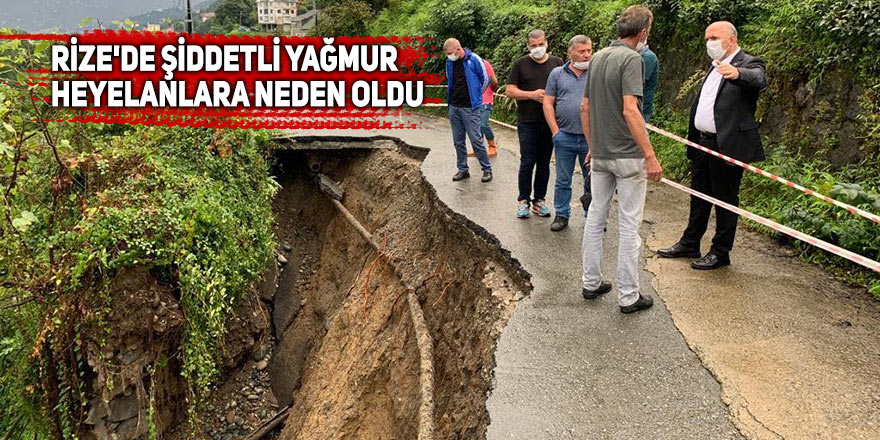 Rize'de şiddetli yağmur heyelanlara neden oldu