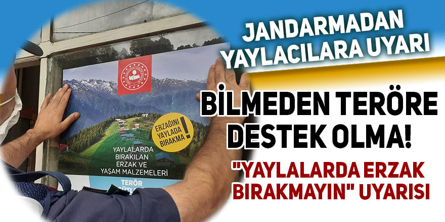 Jandarmadan yaylacılara "Yaylalarda erzak bırakmayın" uyarısı