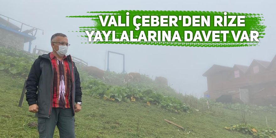 Vali Çeber'den Rize yaylalarına davet var