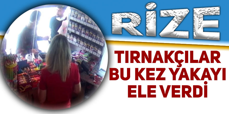 Rize'de tırnakçılar bu kez yakayı ele verdi