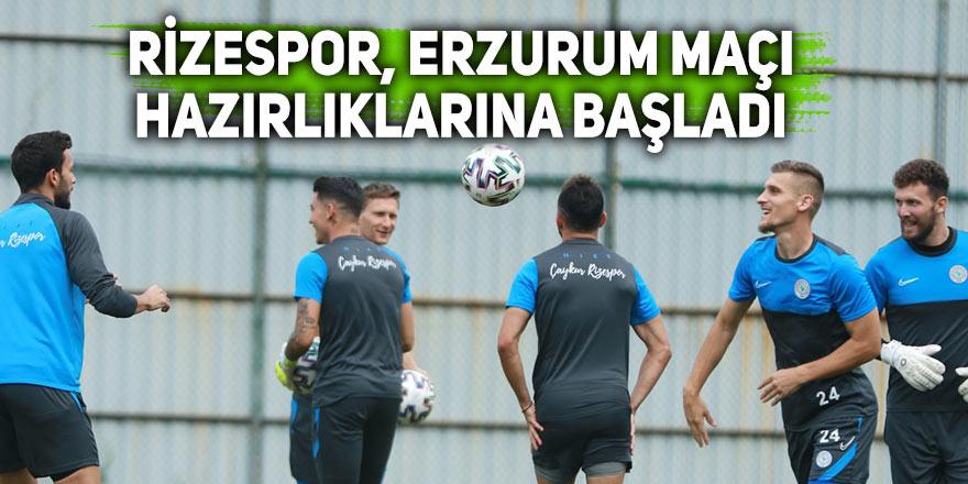 Rizespor, Erzurumspor maçı hazırlıklarına başladı