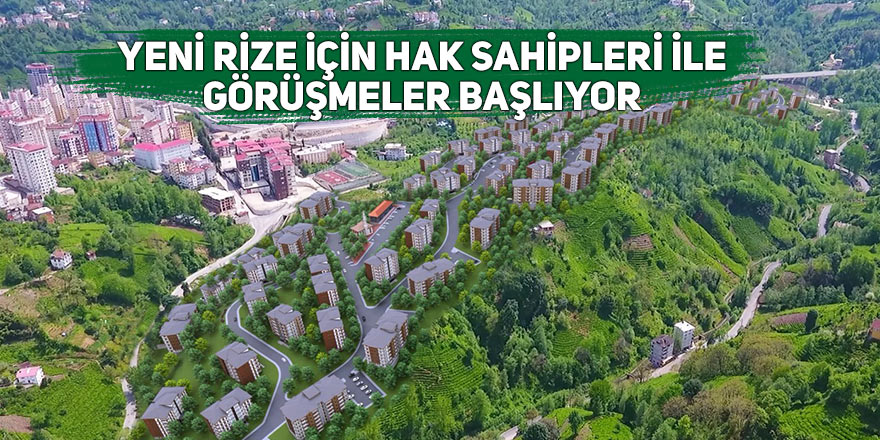 Yeni Rize için hak sahipleri ile görüşmeler başlıyor