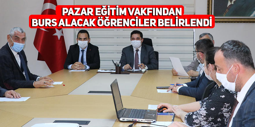 Pazar Eğitim Vakfından burs alacak öğrenciler belirlendi