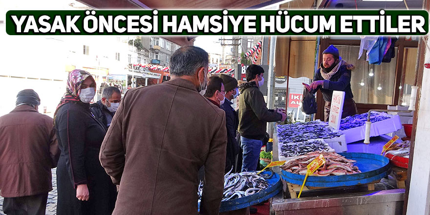 Yasak öncesi hamsiye hücum ettiler