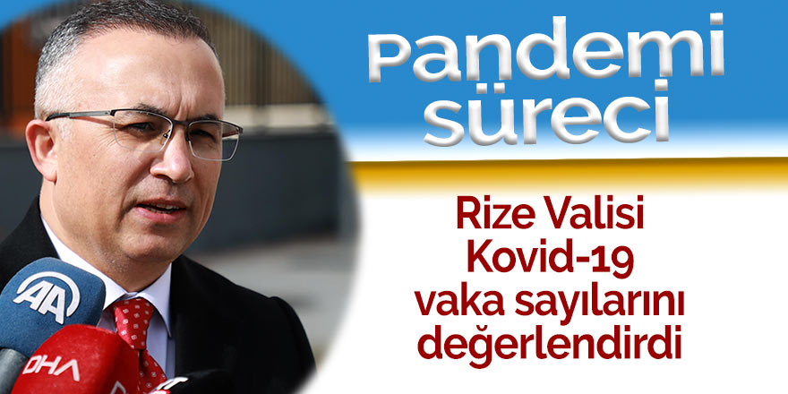 Rize Valisi, Kovid-19 vaka sayılarını değerlendirdi: