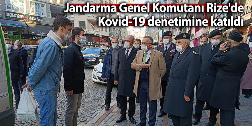 Jandarma Genel Komutanı Rize'de Kovid-19 denetimine katıldı