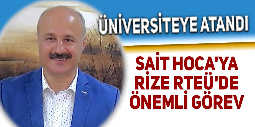 Sait Hoca'ya Rize RTEÜ'de önemli görev