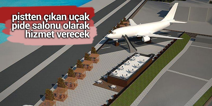 Trabzon'da pistten çıkan uçak, pide salonu olarak hizmet verecek