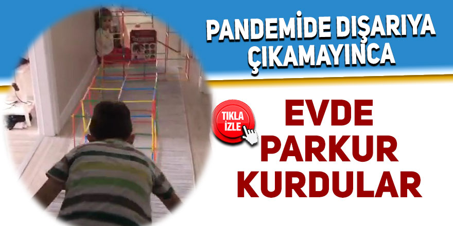 Pandemide dışarıya çıkamayınca evde parkur kurdular