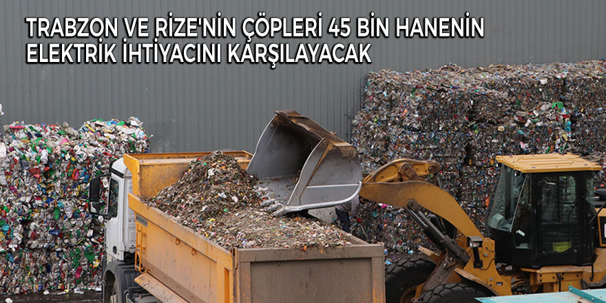 45 bin hanenin elektriğini çöpler karşılayacak!