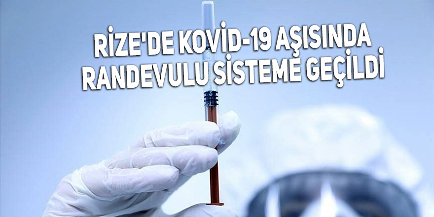 Rize'de Kovid-19 aşısında randevulu sisteme geçildi