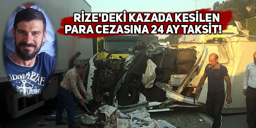 Rize'deki kazada para cezasına 24 ay taksit!