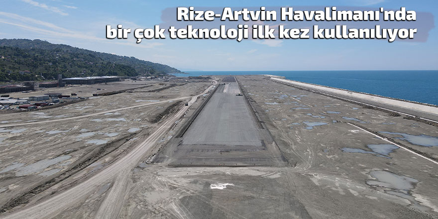 Rize-Artvin Havalimanı'nda bir çok teknoloji ilk kez kullanılıyor