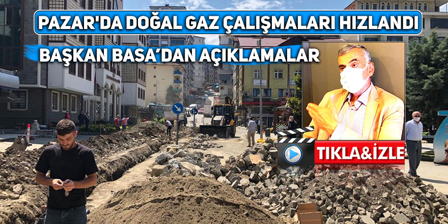 Pazar'da doğal gaz çalışmaları hızlandı