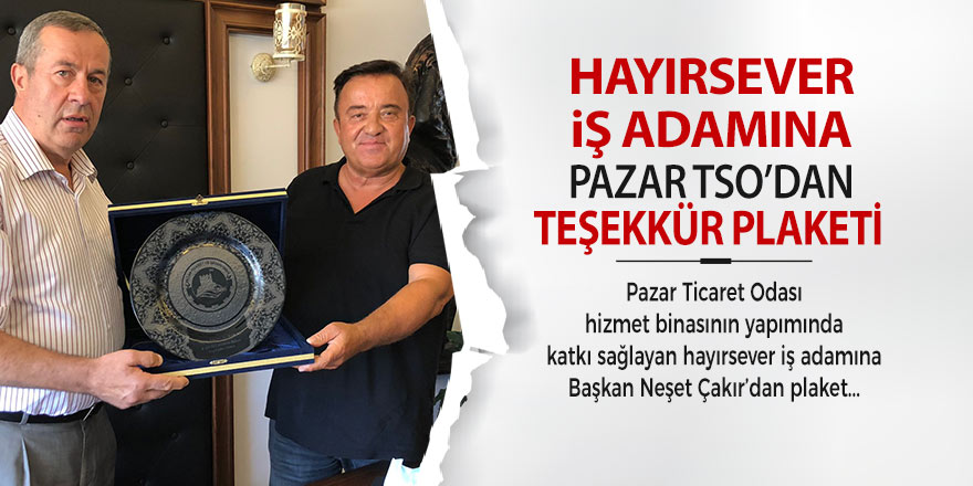 Pazar TSO'dan hayırsever iş adamına plaket