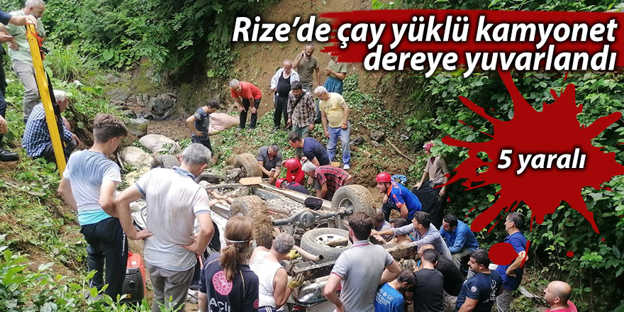 Rize’de çay yüklü kamyonet dereye yuvarlandı: 5 yaralı