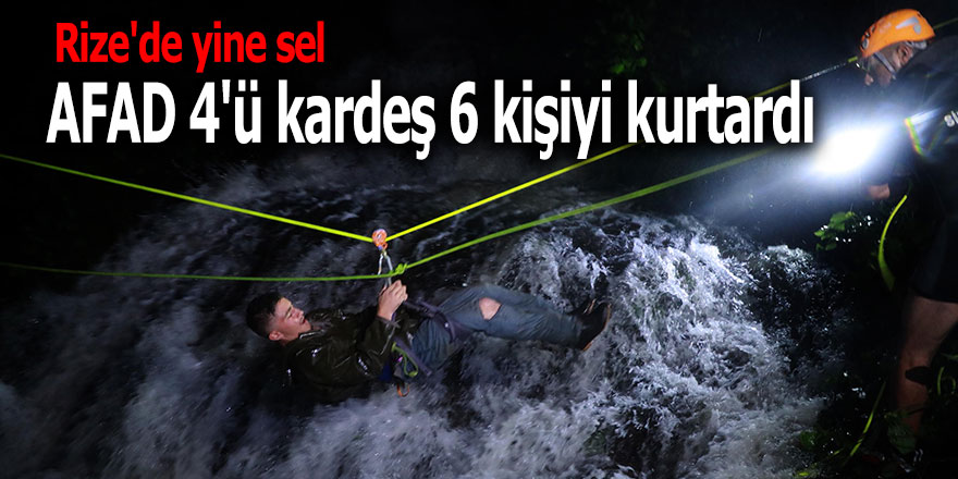 Rize'de yine sel: AFAD 4'ü kardeş 6 kişiyi kurtardı