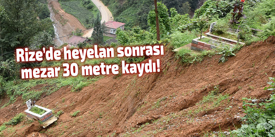  Rize’de heyelan sonrası mezar 30 metre kaydı