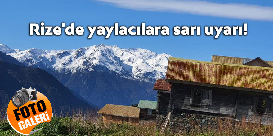 Rize'de yaylacılara sarı uyarı!