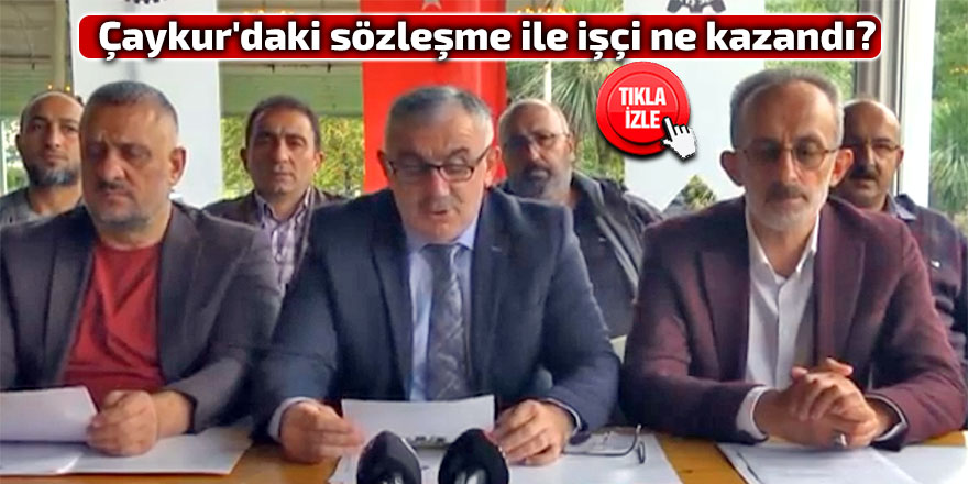 Çaykur'daki sözleşme ile işçi ne kazandı?