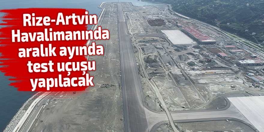 Rize-Artvin Havalimanında aralık ayında test uçuşu yapılacak