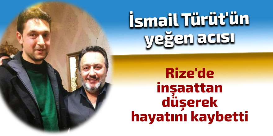 İsmail Türüt'ün yeğen acısı