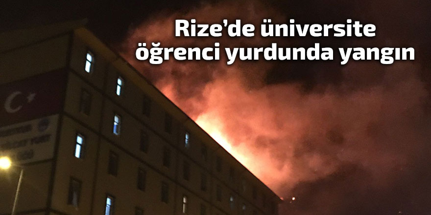 Rize’de üniversite öğrenci yurdunda yangın