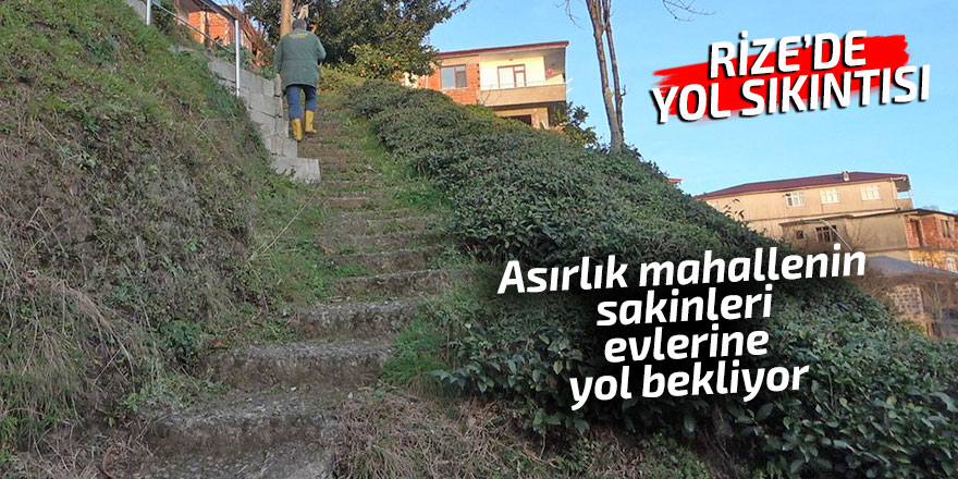 Rize'de asırlık mahallenin sakinleri evlerine yol bekliyor