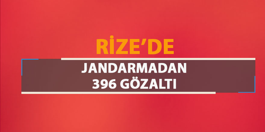 Rize'de jandarmadan 396 gözaltı