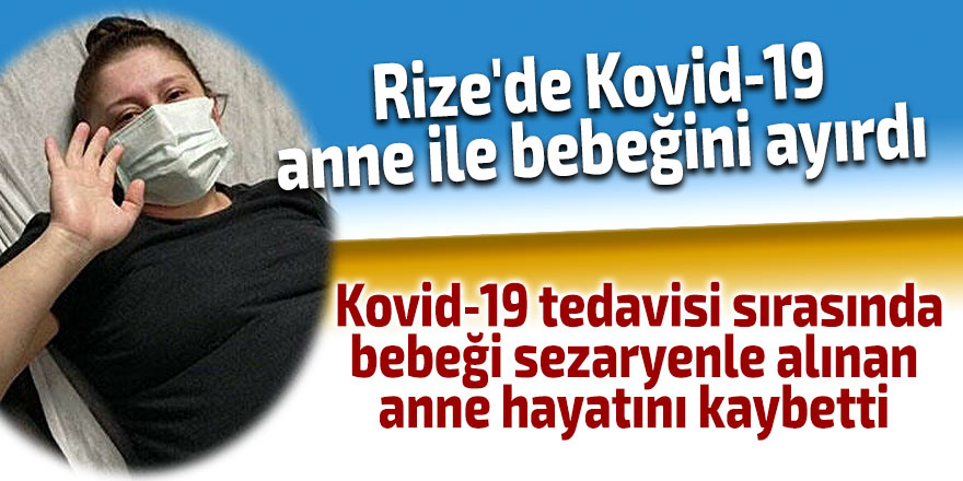 Rize'de Kovid-19, anne ile bebeğini ayırdı