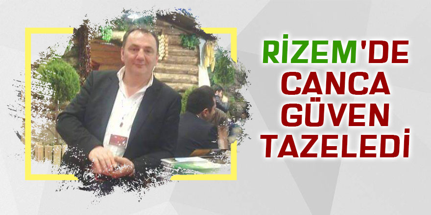 RİZEM'de Canca güven tazeledi