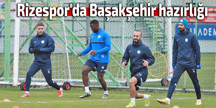 Rizespor'da Medipol Başakşehir maçı hazırlıkları