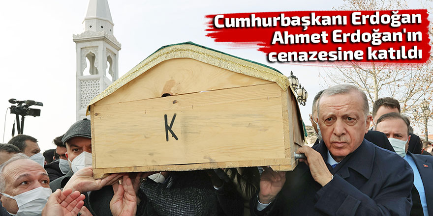 Cumhurbaşkanı Erdoğan, Ahmet Erdoğan'ın cenazesine katıldı