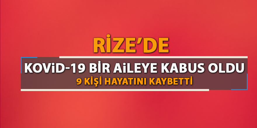 Kovid-19 Rize'de o aileye kabus oldu