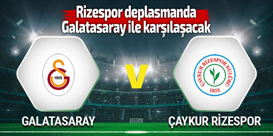 Rizespor, deplasmanda Galatasaray ile karşılaşacak