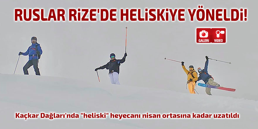 Ruslar Rize'de heliskiye yöneldi!