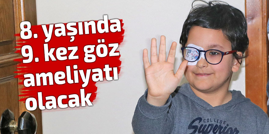 8. yaşında 9. kez göz ameliyatı olacak