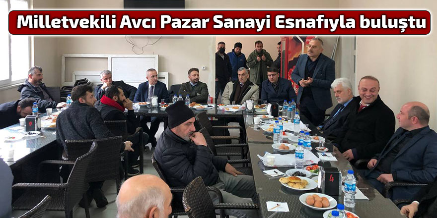 Milletvekili Avcı Pazar Sanayi Esnafıyla buluştu