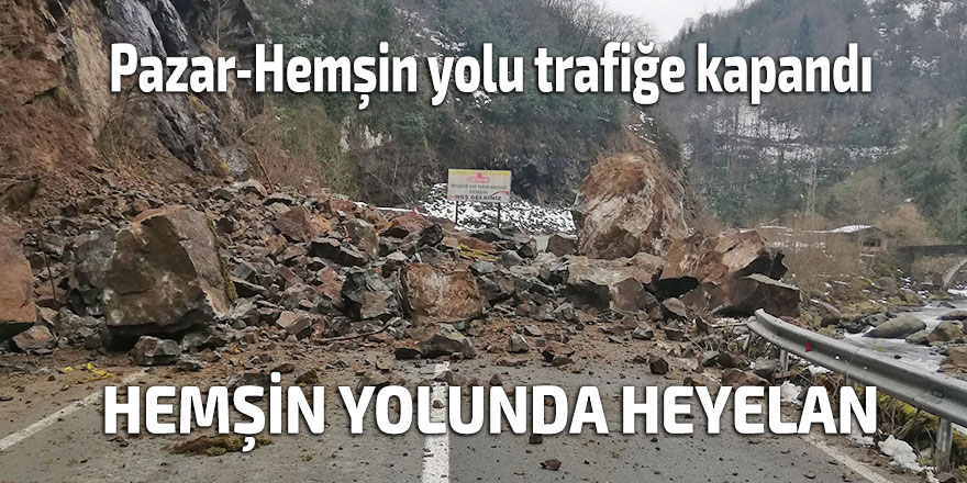 Pazar-Hemşin yolu trafiğe kapandı