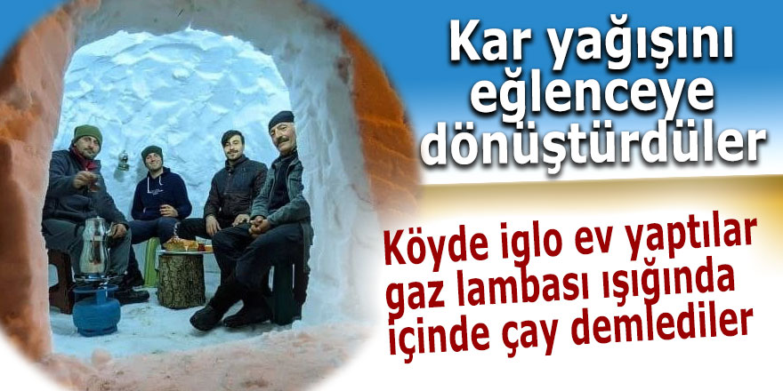 Köyde iglo ev yaptılar, içinde gaz lambası ışığında çay demlediler