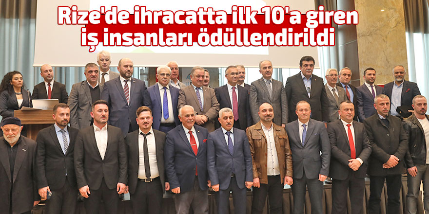 Rize'de ihracatta ilk 10'a giren iş insanları ödüllendirildi