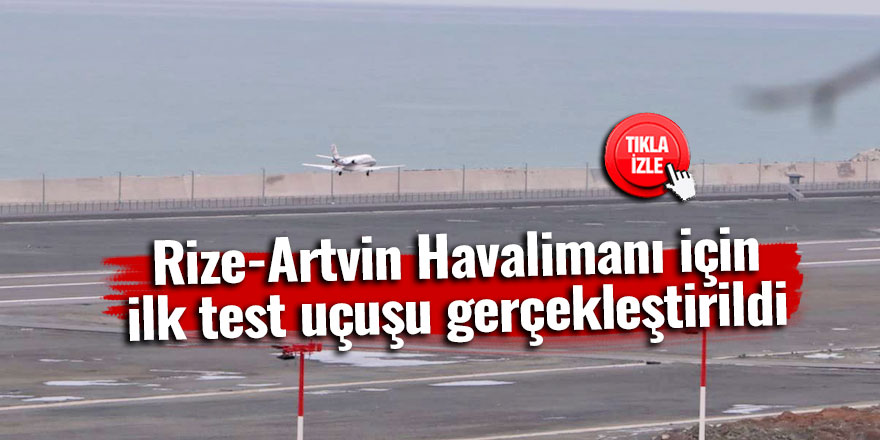 Rize-Artvin Havalimanı için ilk test uçuşu gerçekleştirildi