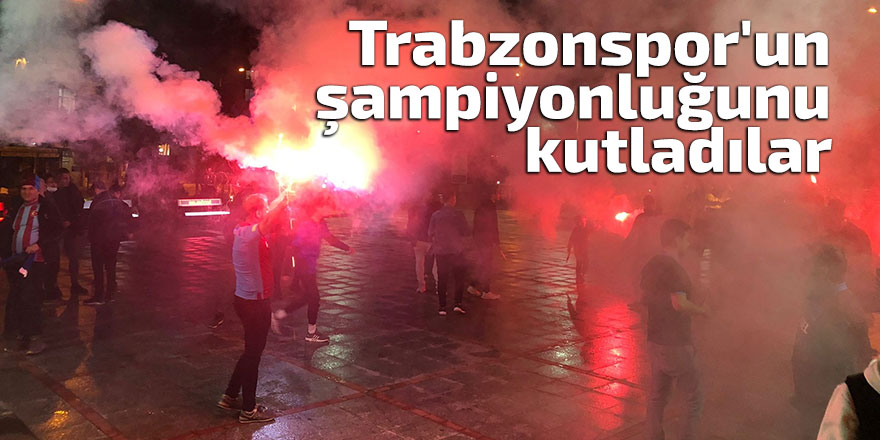 Trabzonspor'un şampiyonluğunu kutladılar