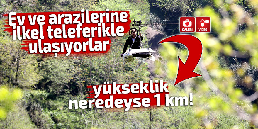 Ev ve arazilerine ilkel teleferikle ulaşıyorlar