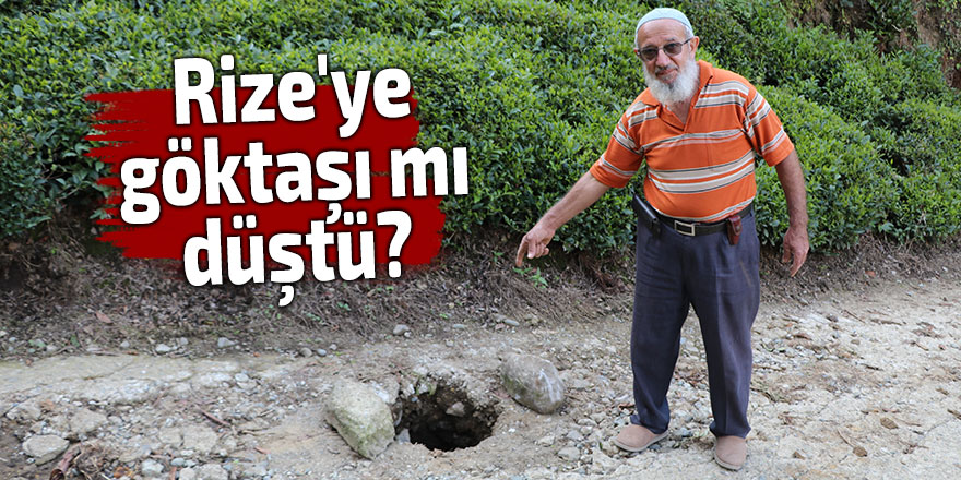 Rize'ye göktaşı mı düştü?